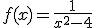 f(x)=\frac { 1 }{ { x }^{ 2 }-4 } 