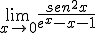 \lim _{ x\rightarrow 0 }{ \frac { { sen }^{ 2 }x }{ { e }^{ x }-x-1 }  } 