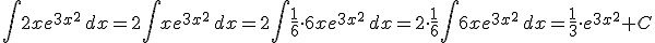 \int 2 x e^{3x^2} \, dx =  2 \int x e^{3x^2} \, dx =  2 \int \frac{1}{6} \cdot 6x e^{3x^2} \, dx =  2 \cdot \frac{1}{6} \int 6x e^{3x^2} \, dx =  \frac{1}{3} \cdot e^{3x^2} +C 