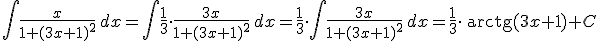 \int \frac{x}{1+(3x+1)^2} \, dx =  \int \frac{1}{3} \cdot \frac{3x}{1+(3x+1)^2} \, dx =  \frac{1}{3} \cdot \int \frac{3x}{1+(3x+1)^2} \, dx =  \frac{1}{3} \cdot\begin{verbatim} arctg\end{verbatim}(3x+1) +C