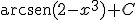 \begin{verbatim}arcsen\end{verbatim}(2-x^3)+C