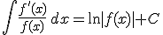 \int \frac{f'(x)}{f(x)} \, dx =\ln |f(x)|+C