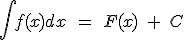 \int { f(x)dx\quad =\quad F(x)\quad +\quad C }