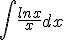 \int { \frac { lnx }{ x }  } dx