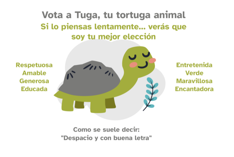 Cartel de una tortuga con el texto 'Si lo piensas lentamente, verás que yo soy tu mejor opción. Vota a Tuga, tu mejor animal