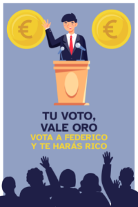 Tu voto vale oro. Vota a Federico y te harás rico.
