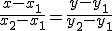 \frac{x-x_1}{x_2-x_1} =\frac{y-y_1}{y_2-y_1}