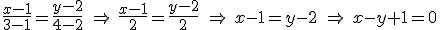 \frac{x-1}{3-1}=\frac{y-2}{4-2} \ \Rightarrow \ \frac{x-1}{2}=\frac{y-2}{2} \ \Rightarrow \ x-1=y-2 \ \Rightarrow \ x-y+1=0