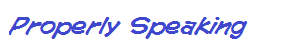 _properly_speaking