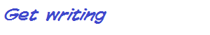 Get writing