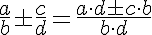 \frac{a}{b} \pm \frac{c}{d}=\frac{a\cdot{d} \pm c\cdot{b}}{b\cdot{d}}