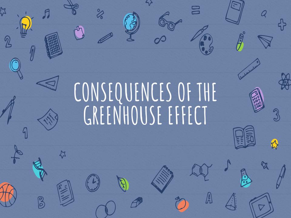 Aparece el texto: consequences of the greenhouse effect sobre 