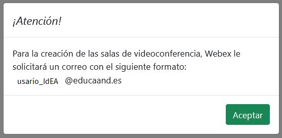 Para la creación de salas de videoconferencia webex le solicitará un correo con el siguiente formato Idea@educaand.es