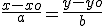 \frac{x-xo}{a} = \frac{y-yo}{b} 