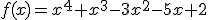 f(x)=x^4+x^3-3x^2-5x+2