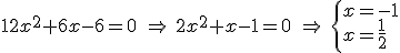 12x^2+6x-6=0 \ \Rightarrow \ 2x^2+x-1=0 \ \Rightarrow \ \left\{ \begin{array}{l} x=-1 \\ x=\frac{1}{2} \end{array} \right.