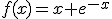 f(x) = x + e^{-x}
