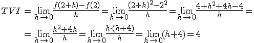 \begin{array}{rcl} TVI & = & \lim_{h \rightarrow 0}\frac{f(2+h)-f(2)}{h}=\lim_{h  \rightarrow 0}\frac{(2+h)^2-2^2}{h}=\lim_{h  \rightarrow 0}\frac{4+h^2+4h-4}{h}= \\ & = & \lim_{h\rightarrow 0}\frac{h^2+4h}{h}=\lim_{h\rightarrow 0}\frac{h\cdot (h+4)}{h}=\lim_{h\rightarrow 0}(h+4)=4