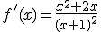 f'(x)  = \frac{x^2 +2x}{(x+1)^2}