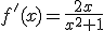 f'(x) = \frac{2x}{x^2+1}