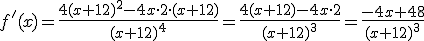 f'(x) =  \frac{4(x+12)^2-4x \cdot 2\cdot (x+12)}{(x+12)^4} = \frac{4(x+12)-4x \cdot 2}{(x+12)^3} = \frac{-4x+48}{(x+12)^3}