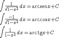 \int \frac{1}{\sqrt{1-x^2}} \, dx = \begin{verbatim}arcsen\end{verbatim} x +C \\ \int \frac{-1}{\sqrt{1-x^2}} \, dx = \begin{verbatim}arccos\end{verbatim} x +C \\ \int \frac{1}{1-x^2} \, dx = \begin{verbatim}arctg\end{verbatim} x +C
