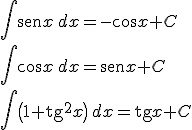 \int\begin{verbatim}sen\end{verbatim} x \, dx = -\cos x + C \\ \int \cos x \, dx = \begin{verbatim}sen\end{verbatim} x + C \\ \int \(1+ \begin{verbatim}tg\end{verbatim}^2 x \) \, dx =  \begin{verbatim}tg\end{verbatim} x + C