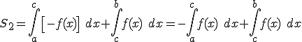 S_2 =\int_a^c \left[-f(x) \right] \; dx+\int_c^b f(x) \; dx =-\int_a^c f(x) \; dx+\int_c^b f(x) \; dx