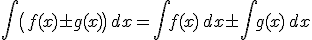 \int \( f(x) \pm g(x) \) \, dx = \int f(x) \, dx \pm \int g(x) \, dx 