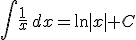 \int \frac{1}{x} \, dx =\ln |x|+C