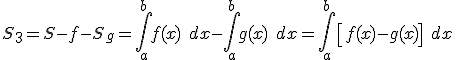 S_3 =S-f - S_g =  \int_a^b f(x) \; dx - \int_a^b g(x) \; dx  = \int_a^b \left\[ f(x) - g(x) \right\] \; dx  