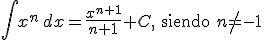 \int x^n \, dx=\frac{x^{n+1}}{n+1}+C,\begin{verbatim}{ siendo }\end{verbatim}  n 
			eq -1