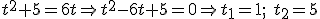 t^2+5=6t \Rightarrow t^2-6t+5=0 \Rightarrow t_1=1; \ t_2=5