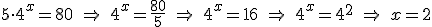 5\cdot{4^x}=80 \ \Rightarrow \ 4^x=\frac{80}{5} \ \Rightarrow \ 4^x=16 \ \Rightarrow \ 4^x=4^2 \ \Rightarrow \ x=2